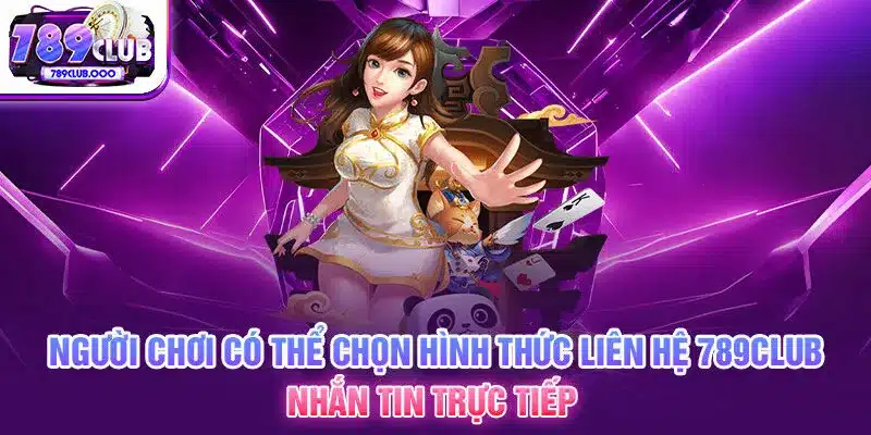 2-nguoi-choi-co-the-chon-hinh-thuc-lien-he-789club-nhan-tin-truc-tiep